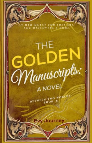 The Golden Manuscripts: A Novel: A Novel: A Novel (Between Two Worlds, Band 6) von Sojourner Books